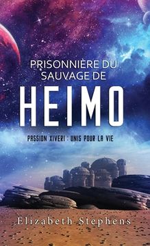portada Prisonnière du Sauvage de Heimo: Passion Xiveri, T4 (Passion Xiveri: Unis Pour La Vie) (French Edition): Passion Xiveri, T4 (Passion Xiveri: Unis Pour (in French)