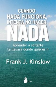 Cuando nada funciona, intenta no hacer nada. Aprender a soltarte te llevará a donde quieras ir. (in Spanish)