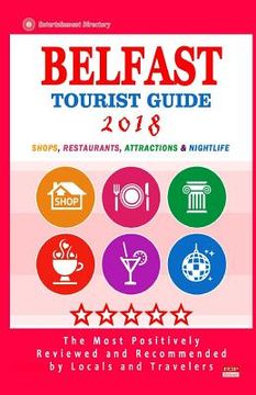 portada Belfast Tourist Guide 2018: Most Recommended Shops, Restaurants, Entertainment and Nightlife for Travelers in Belfast (City Tourist Guide 2018) (en Inglés)