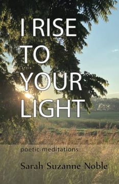 portada I Rise to Your Light: Poetic Meditations 