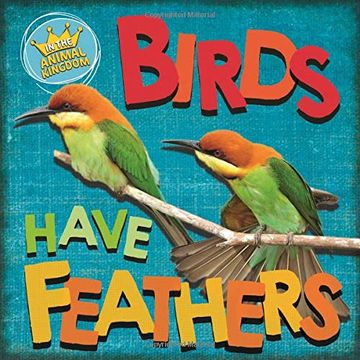 portada In The Animal Kingdom: Birds Have Feathers Illustrated ed (en Inglés)