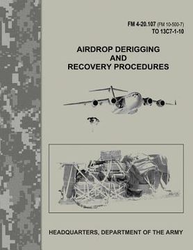 portada Airdrop Derigging and Recovery Procedures (FM 4-20.107 / FM 10-500-7 / TO 13C7-1-10) (in English)