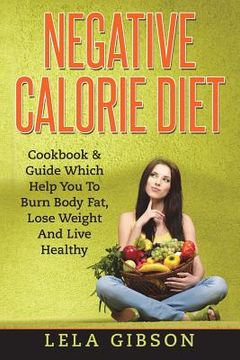 portada Negative Calorie Diet: Cookbook & Guide Which Will Help You To Burn Body Fat, Lose Weight And Live Healthy (en Inglés)