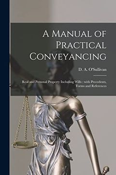 portada A Manual of Practical Conveyancing [Microform]: Real and Personal Property Including Wills: With Precedents, Forms and References