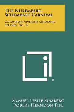 portada the nuremberg schembart carnival: columbia university germanic studies, no. 12 (en Inglés)