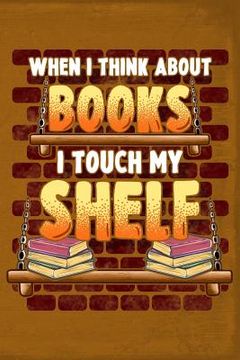 portada When I Think about Books I Touch My Shelf (en Inglés)
