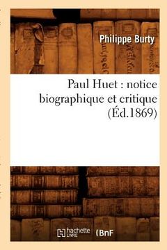 portada Paul Huet: Notice Biographique Et Critique (Éd.1869) (en Francés)