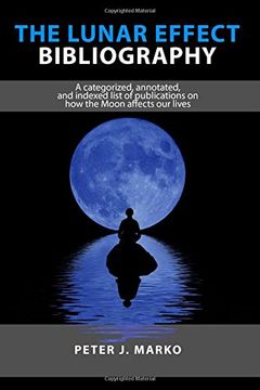 portada The Lunar Effect Bibliography: A categorized, annotated, and indexed list of publications on how the Moon affects our lives