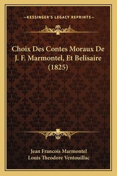 portada Choix Des Contes Moraux De J. F. Marmontel, Et Belisaire (1825) (en Francés)