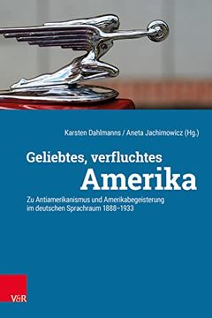 portada Geliebtes, Verfluchtes Amerika: Zu Antiamerikanismus Und Amerikabegeisterung Im Deutschen Sprachraum 1888-1933 (en Alemán)