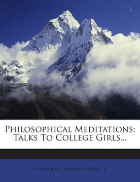 portada Philosophical Meditations: Talks to College Girls... (en Inglés)