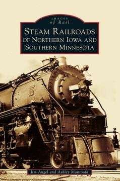 portada Steam Railroads of Northern Iowa and Southern Minnesota
