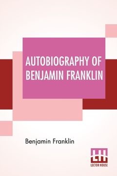 portada Autobiography Of Benjamin Franklin: Edited By Frank Woodworth Pine (in English)