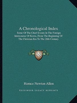 portada a chronological index: some of the chief events in the foreign intercourse of korea, from the beginning of the christian era to the 20th cent (en Inglés)