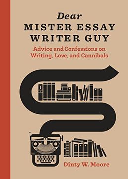 portada Dear Mister Essay Writer Guy: Advice and Confessions on Writing, Love, and Cannibals (en Inglés)