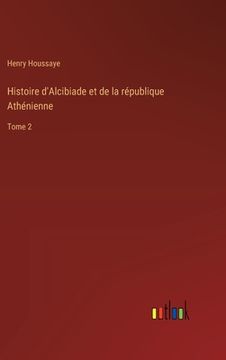 portada Histoire d'Alcibiade et de la république Athénienne: Tome 2 (en Francés)