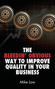 portada The Bleedin' Obvious Way to Improve Quality in Your Business (en Inglés)