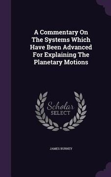 portada A Commentary On The Systems Which Have Been Advanced For Explaining The Planetary Motions