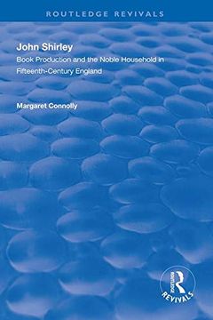 portada John Shirley: Book Production in the Noble Household in Fifteenth-Century England (en Inglés)