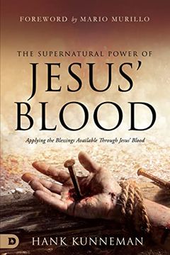 portada The Supernatural Power of Jesus' Blood: Applying the Blessings Available Through Jesus' Blood (en Inglés)