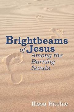 portada Brightbeams of Jesus Among the Burning Sands (en Inglés)