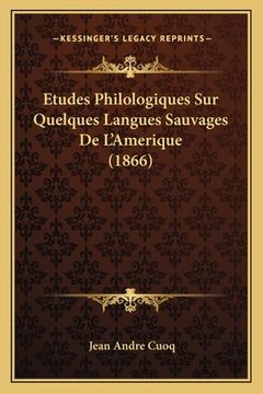 portada Etudes Philologiques Sur Quelques Langues Sauvages De L'Amerique (1866) (en Francés)
