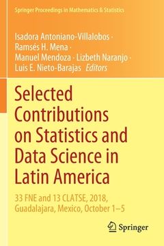portada Selected Contributions on Statistics and Data Science in Latin America: 33 Fne and 13 Clatse, 2018, Guadalajara, Mexico, October 1-5 (in English)