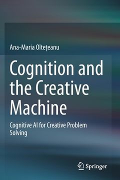 portada Cognition and the Creative Machine: Cognitive AI for Creative Problem Solving (en Inglés)