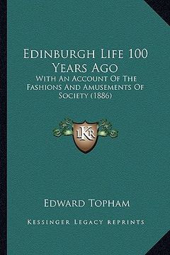 portada edinburgh life 100 years ago: with an account of the fashions and amusements of society (1886) (en Inglés)