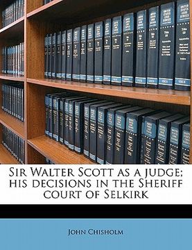 portada sir walter scott as a judge; his decisions in the sheriff court of selkirk (in English)