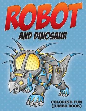 portada Robot and Dinosaur Coloring Fun (Jumbo Book) (en Inglés)
