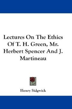 portada lectures on the ethics of t. h. green, mr. herbert spencer and j. martineau (en Inglés)