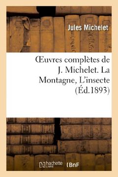 portada Oeuvres Completes de J. Michelet. La Montagne, L'Insecte (Histoire) (French Edition)