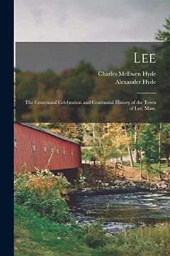 portada Lee: The Centennial Celebration and Centennial History of the Town of Lee, Mass. (en Inglés)