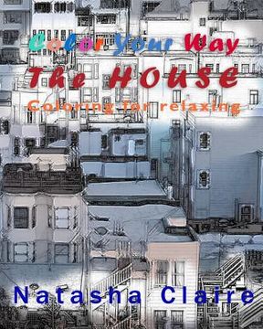 portada Color Your Way: The HOUSE: Coloring for relaxing (en Inglés)