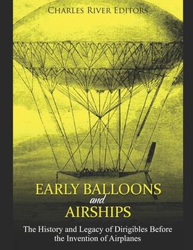 portada Early Balloons and Airships: The History and Legacy of Dirigibles Before the Invention of Airplanes (en Inglés)