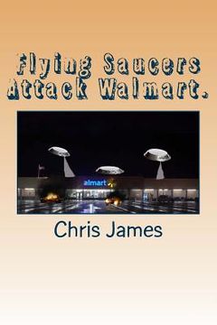portada Flying Saucers Attack Walmart. (en Inglés)