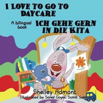 portada I Love to Go to Daycare Ich gehe gern in die Kita: English German Bilingual Edition (English German Bilingual Collection)