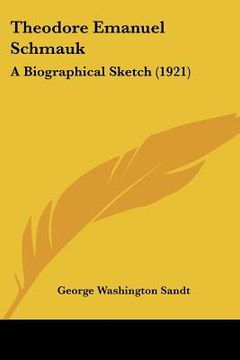 portada theodore emanuel schmauk: a biographical sketch (1921) (en Inglés)