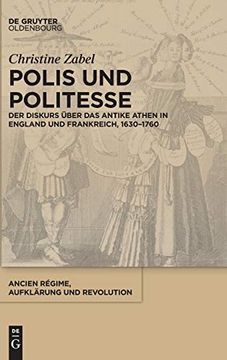 portada Polis und Politesse: Der Diskurs Über das Antike Athen in England und Frankreich, 1630-1760 (en Alemán)
