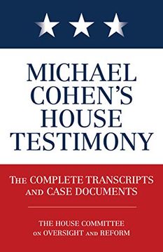 portada Michael Cohen's House Testimony: The Complete Transcripts and Case Documents (en Inglés)