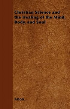 portada christian science and the healing of the mind, body, and soul (en Inglés)