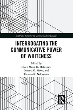 portada Interrogating the Communicative Power of Whiteness (Routledge Research in Communication Studies) (en Inglés)