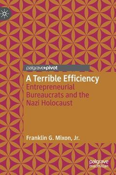 portada A Terrible Efficiency: Entrepreneurial Bureaucrats and the Nazi Holocaust (en Inglés)