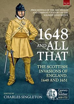 portada 1648 and All That: The Scottish Invasions of England, 1648 and 1651. Proceedings of the 2022 Helion and Company 'Century of the Soldier' (in English)
