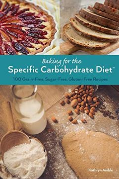 portada Baking for the Specific Carbohydrate Diet: 100 Grain-Free, Sugar-Free, Gluten-Free Recipes (in English)
