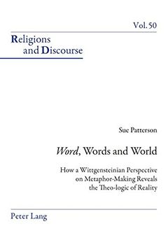 portada "Word", Words, and World: How a Wittgensteinian Perspective on Metaphor-Making Reveals the Theo-logic of Reality (Religions and Discourse)