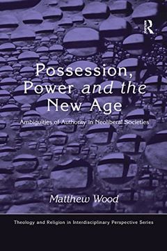 portada Possession, Power and the new Age: Ambiguities of Authority in Neoliberal Societies (Theology and Religion in Interdisciplinary Perspective Series) (in English)