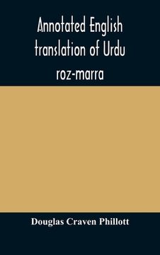 portada Annotated English translation of Urdu roz-marra, or "Every-day Urdu", the text-book for the lower standard examination in Hindustani (en Inglés)