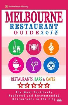 portada Melbourne Restaurant Guide 2018: Best Rated Restaurants in Melbourne - 500 restaurants, bars and cafés recommended for visitors, 2018 (en Inglés)